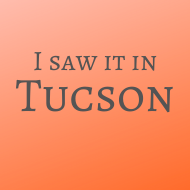 I saw it in Tucson